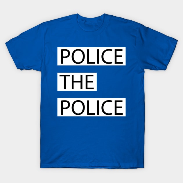 Police the Police T-Shirt by Emkay